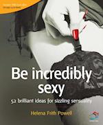 Be incredibly sexy