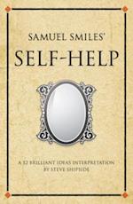 Samuel Smiles's Self-Help : A 52 brilliant ideas interpretation