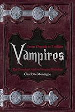 Vampires : From Dracula to Twilight: The Complete Guide to Vampire Mythology