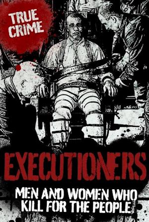 Executioners : Men and Women Who Kill for the People