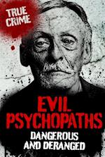 Evil Psychopaths : Dangerous and Deranged