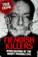 Fiendish Killers : Perpetrators of the Worst Possible Evil