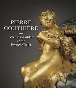 Pierre Gouthiere: Virtuoso Gilder at the French Court