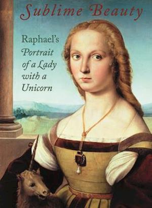 Sublime Beauty: Raphael's Portrait of a Lady with a Unicorn