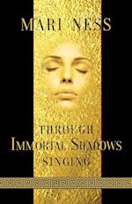 Through Immortal Shadows Singing