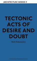 Tectonic Acts of Desire and Doubt