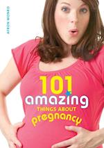 101 Amazing Things about Pregnancy