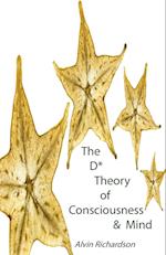 The D* Theory of Consciousness & Mind