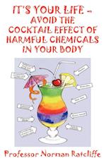 It's Your Life - Avoid the Cocktail Effect of Harmful Chemicals in Your Body