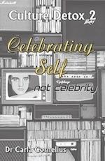 Culture Detox 2: Celebrating Self not Celebtiry 