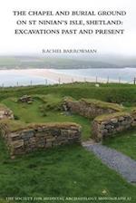 The Chapel and Burial Ground on St Ninian's Isle, Shetland: Excavations Past and Present: v. 32