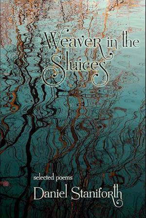 Weaver in the Sluices (Selected Poems)