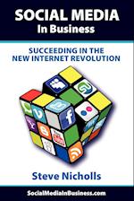 Social Media in Business - Succeeding in the New Internet Revolution