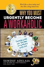 Why You Need to Urgently Become a Workaholic