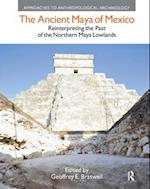 The Ancient Maya of Mexico