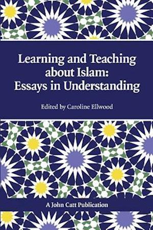 Teaching and Learning About Islam: Essays in Understanding