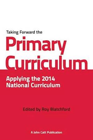 Taking Forward the Primary Curriculum: Preparing for the 2014 National Curriculum