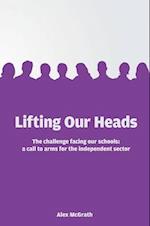 Lifting Our Heads: The challenge facing our schools: a call-to-arms for the independent sector