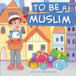 To Be A Muslim