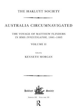Australia Circumnavigated. The Voyage of Matthew Flinders in HMS Investigator, 1801-1803 / Volume II