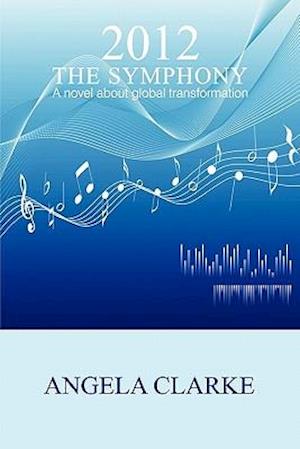 2012 the Symphony - A Novel about Global Transformation