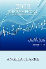 2012 the Symphony - A Novel about Global Transformation