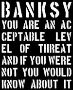 Banksy. You are an Acceptable Level of Threat