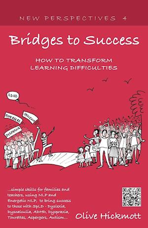 Bridges to Success: Keys to Transforming Learning Difficulties; Simple Skills for Families and Teachers to Bring Success to Those with Dyslexia, Dyscalculia, ADHD, Dyspraxia, Tourettes Syndrome, Asper