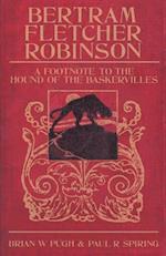 Bertram Fletcher Robinson - Biography of Arthur Conan Doyles Friend and Saviour of Sherlock Holmes