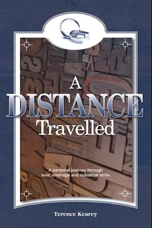 A Distance Travelled : A Personal Journey Through Love, Marriage and Industrial Strife