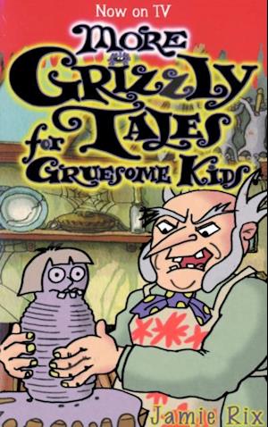 More Grizzly Tales for Gruesome Kids