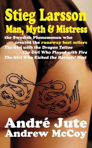 Stieg Larsson Man Myth & Mistress