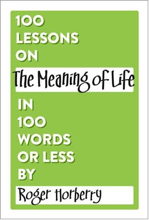 100 Lessons on The Meaning of Life in 100 Words or Less