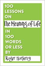 100 Lessons on The Meaning of Life in 100 Words or Less