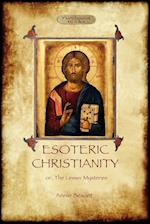 Esoteric Christianity - or, the lesser mysteries (Aziloth Books)