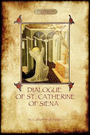 The Dialogue of St Catherine of Siena - with an account of her death by Ser Barduccio di Piero Canigiani