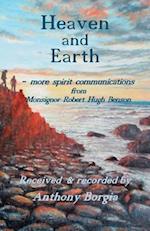 Heaven and Earth : - more spirit communications from Monsignor Robert Hugh Benson 