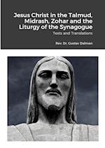 Jesus Christ in the Talmud, Midrash, Zohar and the Liturgy of the Synagogue 