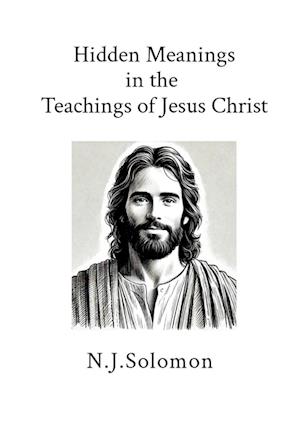 Hidden Meanings in the Teachings of Jesus Christ