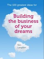 100 greatest ideas for building the business of your dreams