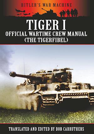 Tiger I - Official Wartime Crew Manual (the Tigerfibel)