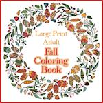 Large Print Adult Fall Coloring Book - A Simple & Easy Coloring Book for Adults with Autumn Wreaths, Leaves & Pumpkins 