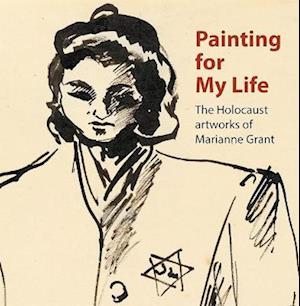 Painting for My Life: The Holocaust artworks of Marianne Grant