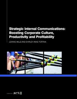 Strategic Internal Communications: Boosting Corporate Culture, Productivity and Profitability