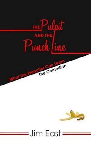 The Pulpit And The Punch Line: What The Preacher Can Learn From The Comedian