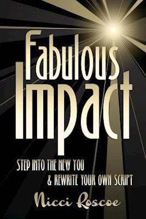Fabulous Impact: Step Into The New You & Rewrite Your Own Script