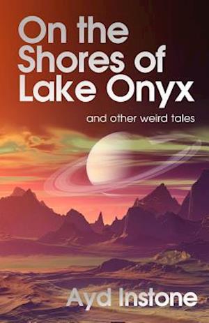 On the Shores of Lake Onyx and Other Weird Tales