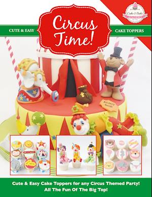 Circus Time! Cute & Easy Cake Toppers for any Circus Themed Party! All The Fun Of The Big Top !