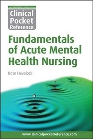 Clinical Pocket Reference Fundamentals of Acute Mental Health Nursing