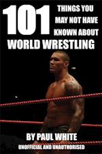 101 Things You May Not Have Known About World Wrestling